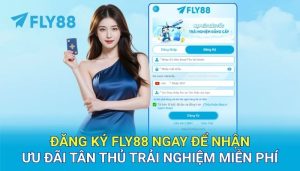 Đăng ký Fly88 ngay để nhận ưu đãi tân thủ trải nghiệm miễn phí